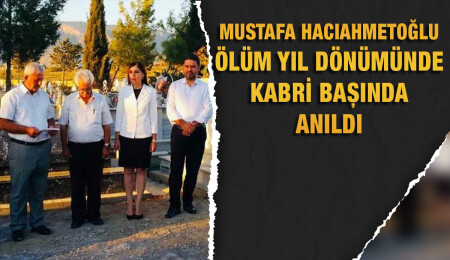 Eski siyasetçi Mustafa Hacıahmetoğlu ölümünün 6. yıl dönümünde anıldı