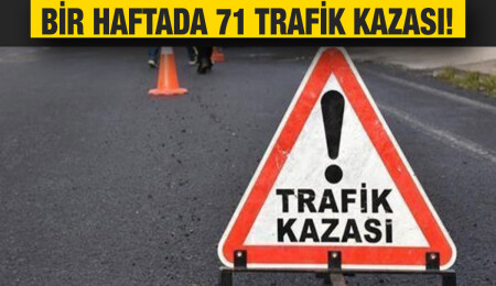 Son bir haftada 71 trafik kazasında 34 kişi yaralandı