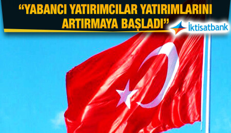 İktisatbank'ın piyasa analizi: Türkiye yeniden oyuna dâhil oluyor