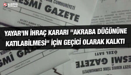 Bakanlar Kurulu, İsmet Yayar’ın “akraba düğününe katılabilmesi" için ihraç kararını geçici olarak kaldırdı