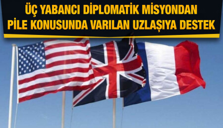 Üç yabancı diplomatik misyondan Pile konusunda varılan uzlaşıya destek