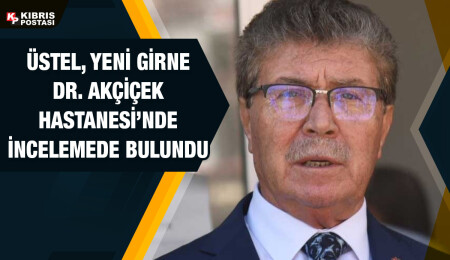 Başbakan Üstel: Yeni Girne Hastanesi 2024 yılı içinde tamamlanarak hizmete girecek