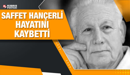 Saffet Hançerli hayatını kaybetti