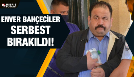 Enver Bahçeciler serbest bırakıldı
