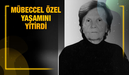 Mübeccel Özel hayatını kaybetti