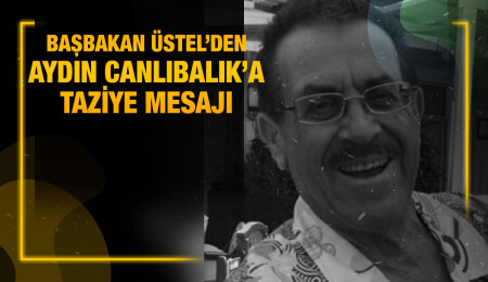 Başbakan Ünal Üstel: Aydın Canlıbalık’ın vefatından derin bir üzüntü duydum