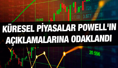 Küresel piyasalarda gözler, Fed Başkanı Powell'ın açıklamalarına çevrildi