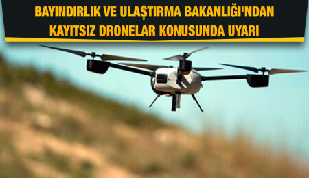 Kayıtsız drone kullananlara "asgari ücretin 4 katı" para cezası kesilecek