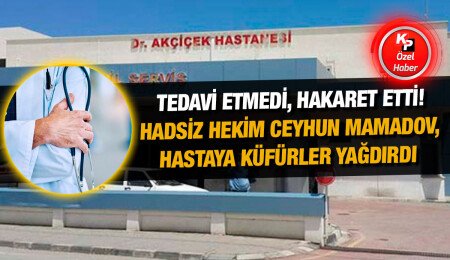 Nalbantoğlu Devlet Hastanesi’nden sürülen Ceyhun Mamadov, hadsizliklerine devam ediyor!