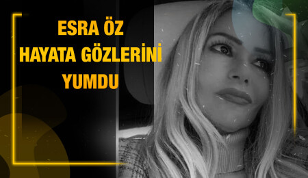 Esra Öz yaşamını yitirdi