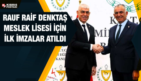 Metehan bölgesinde inşa edilecek Rauf Raif Denktaş Meslek Lisesi için ilk imzalar atıldı