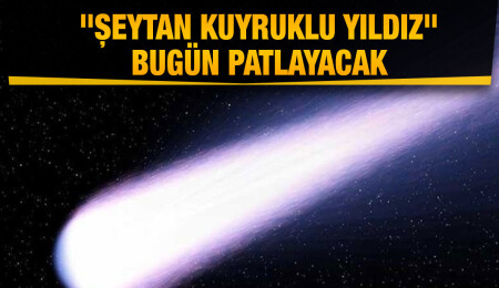 Dünya'ya yaklaşan şehir büyüklüğündeki "Şeytan Kuyruklu Yıldız" bugün patlayacak