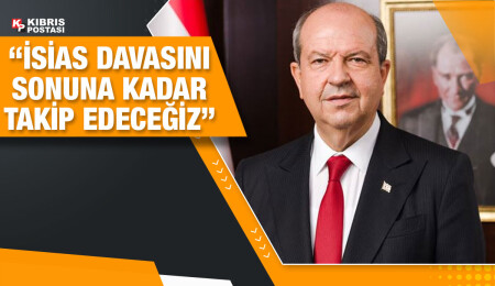 Cumhurbaşkanı Tatar: İsias bizlerin ortak davasıdır, sonuna kadar takip edeceğiz