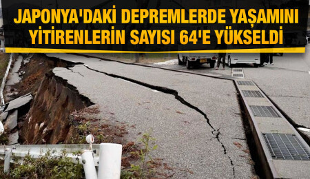Japonya'daki depremlerde hayatını kaybedenlerin sayısı 64'e çıktı