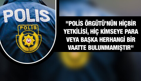 Polis: PGM tarafından hiç kimse, kanunsuz bir fiil veya müdahaleye yönlendirilmemiştir