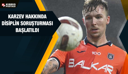 Başakşehir, İsrailli futbolcusu Eden Karzev hakkında soruşturma başlattı