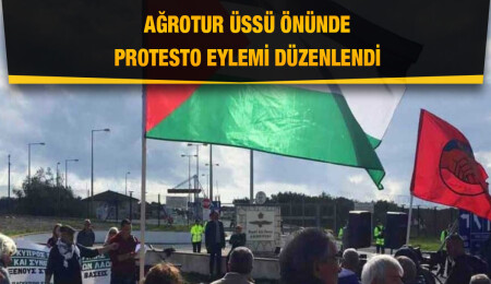 Ağrotur Üssü önünde protesto eylemi