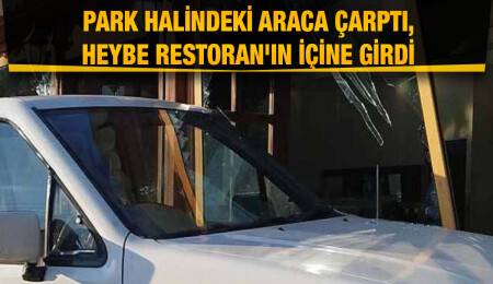 Pick up araç sürücüsü Heybe Restoran'ın içine girdi