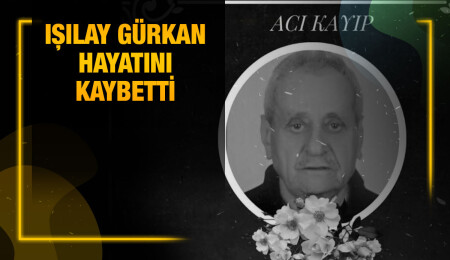 Işılay Gürkan yaşamını yitirdi