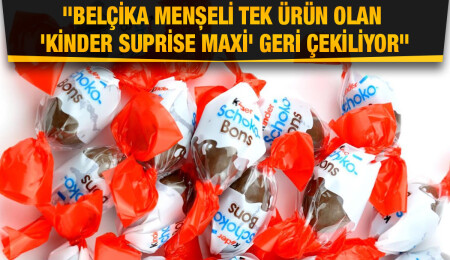 Sağlık Bakanlığı: ‘Kinder Schoko Bons’ ürünü ülkemize ithal edilmedi