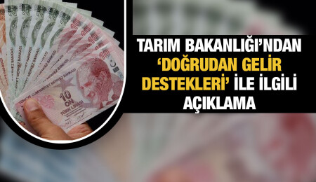 Tarımda ve hayvancılık sektöründe çalışanlara Doğrudan Gelir Destekleri artırıldı