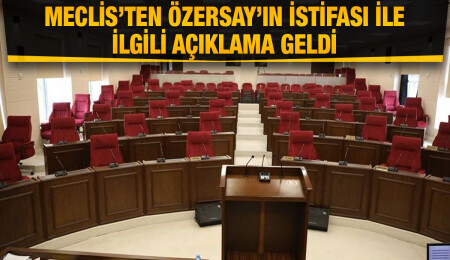 Meclis: Özersay milletvekilliğinden çekilme kararı aldığını bildirdi