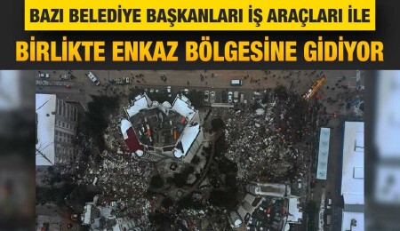 Belediyeler Birliği’ni temsilen bazı belediye başkanları ekiplerle birlikte deprem bölgesine gidiyor