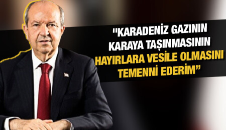 Ersin Tatar: Karadeniz doğal gazını karaya taşıyacak boruların denize indirilmesini memnuniyetle karşılıyoruz