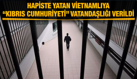 Hapiste yatan Vietnamlıya “Kıbrıs Cumhuriyeti” vatandaşlığı verildi