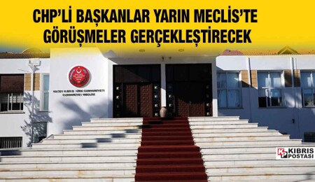 CHP’li Büyükşehir Belediye Başkanları, yarın Meclis’te görüşmeler gerçekleştirecek