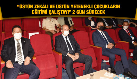 “Üstün Zekâlı ve Üstün Yetenekli Çocukların Eğitimi Çalıştayı” başladı