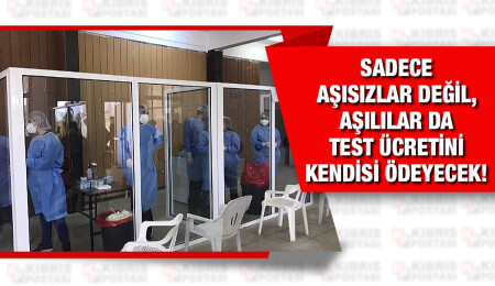 Başbakan “sadece aşısızlar” demişti: Herkes test ücretini kendisi ödeyecek!