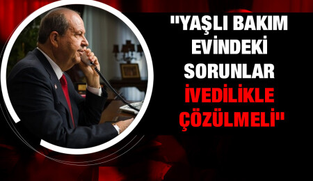 Tatar, Sucuoğlu ile telefonda görüştü: Sınırüstü’ndeki bakım evindeki sorunlar acilen giderilmeli