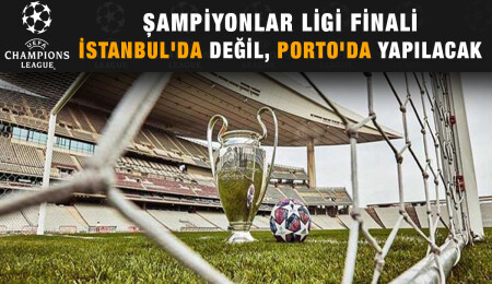 Şampiyonlar Ligi finali İstanbul'da yapılmayacak