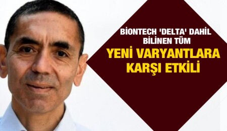 Prof. Dr. Uğur Şahin: BioNTech, tüm varyantlara karşı etkili