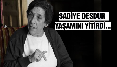 Sadiye Desdur hayatını kaybetti