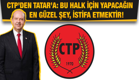 CTP, Cumhurbaşkanı Tatar'ı istifaya çağırdı