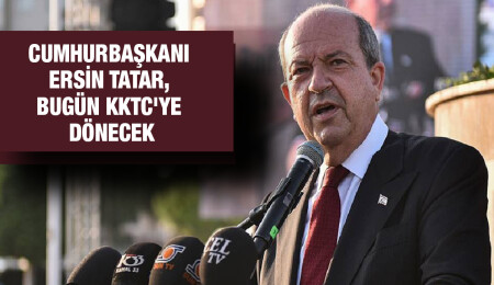 Ersin Tatar, bu akşam yurda dönüyor