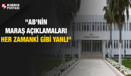 Dışişleri Bakanlığı: AB'nin Maraş’ın KKTC toprağı olduğunu idrak etmesi gerekir
