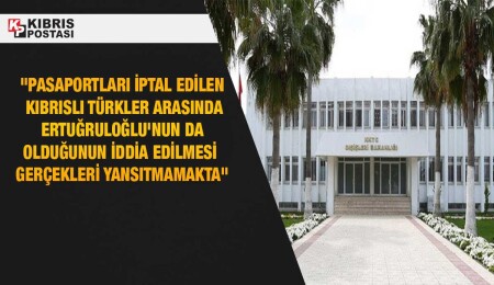 Dışişleri Bakanlığı: Ertuğruloğlu'nun 1974 sonrasında almış olduğu kimlik kartı veya pasaportu yok