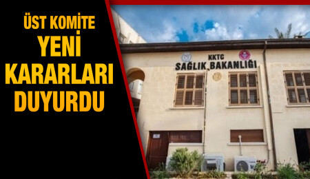 Bulaşıcı Hastalıklar Üst Komitesi'nden yeni kararlar