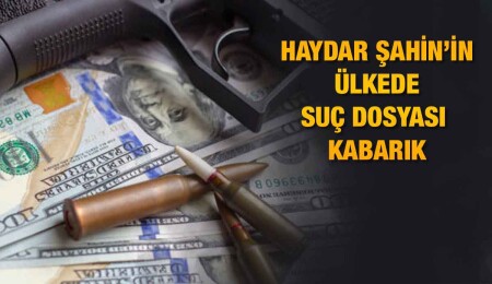 Ülkedeki insan, uyuşturucu ve silah kaçakçılığı üçgeninde kilit isim Haydar Şahin