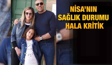 Babası, Nisa’nın son durumuyla ilgili bilgiler verdi