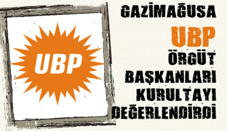 Gazimağusa UBP Örgüt Başkanları açık konuştu!