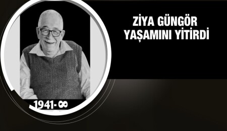 Ziya Güngör hayatını kaybetti
