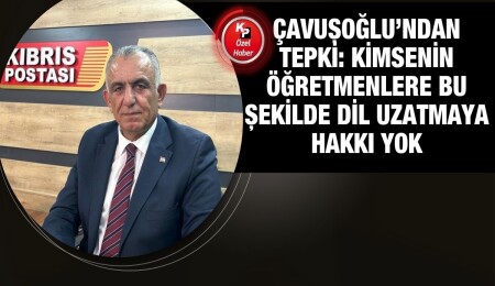 Nazım Çavuşoğlu: Bakan olarak öğretmenleri korumak görevimdir