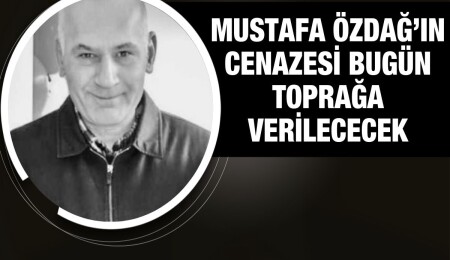 Mustafa Özdağ bugün son yolculuğuna uğurlanıyor