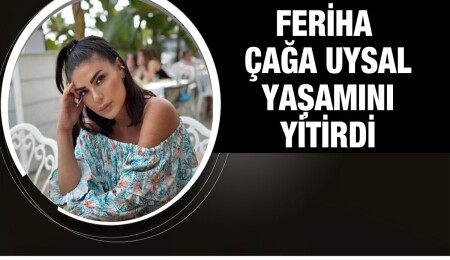 Avukat Feriha Çağa Uysal hayatını kaybetti