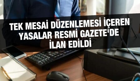 Kamuda tek mesai düzenlemesi içeren yasalar Resmi Gazete'de yayımlandı