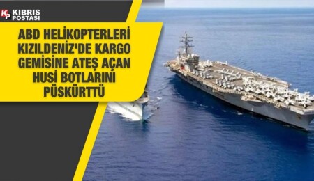 ABD helikopterleri Kızıldeniz'de kargo gemisine ateş açan Husi botlarını batırdı